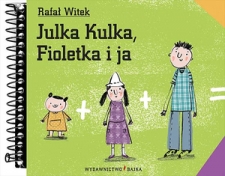 Julka Kulka, Fioletka i ja  Tekst: Rafa� Witek