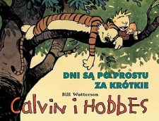 DNI S� PO PROSTU ZA KR�TKIE Scenariusz: Bill Watterson Rysunki: Bill Watterson